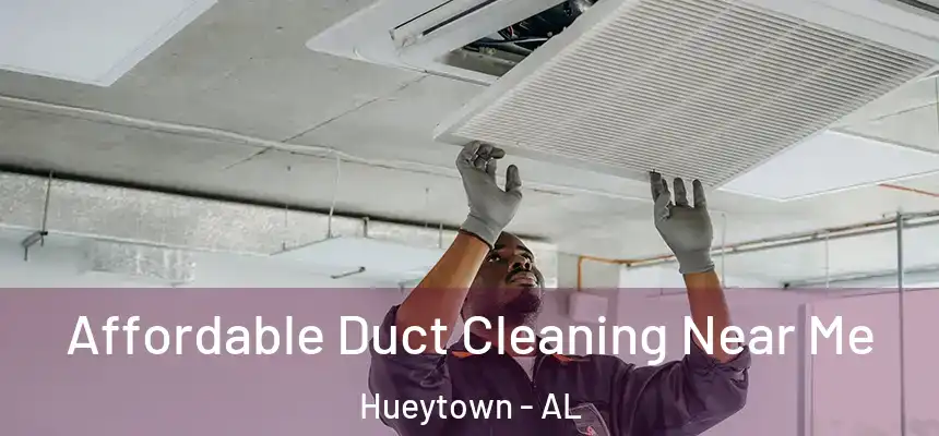 Affordable Duct Cleaning Near Me Hueytown - AL