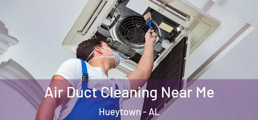 Air Duct Cleaning Near Me Hueytown - AL