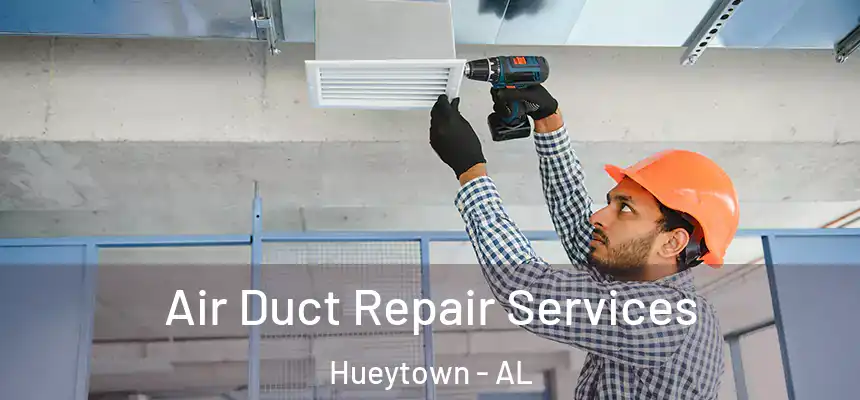 Air Duct Repair Services Hueytown - AL