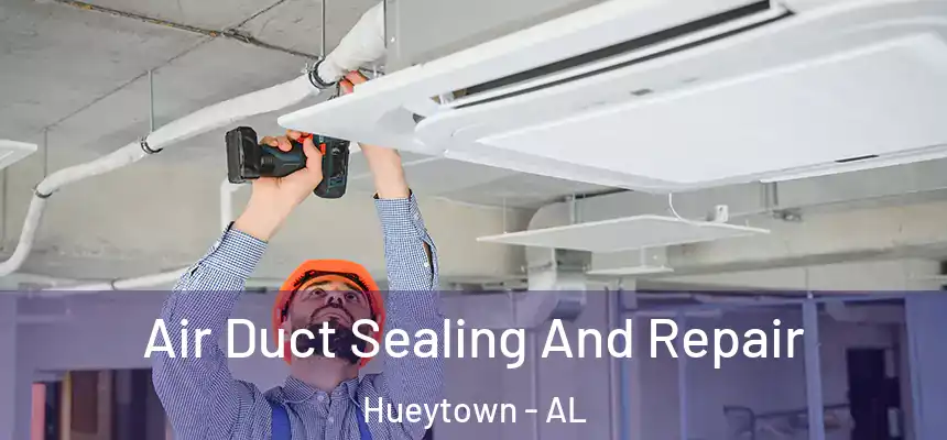 Air Duct Sealing And Repair Hueytown - AL
