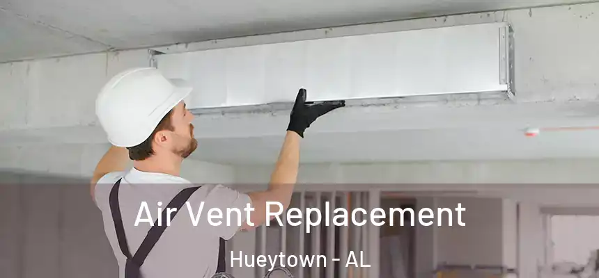 Air Vent Replacement Hueytown - AL
