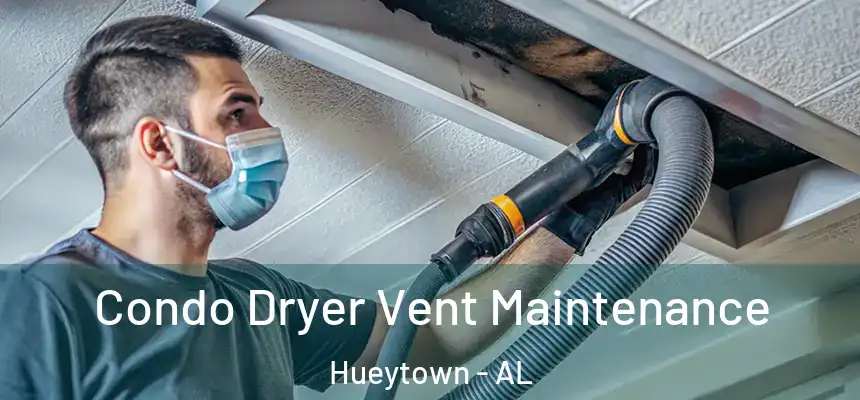  Condo Dryer Vent Maintenance Hueytown - AL