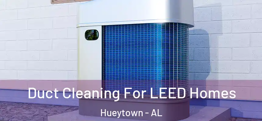  Duct Cleaning For LEED Homes Hueytown - AL