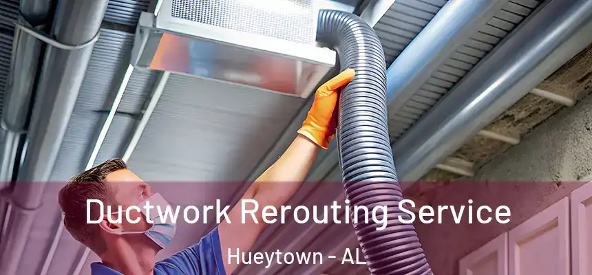 Ductwork Rerouting Service Hueytown - AL