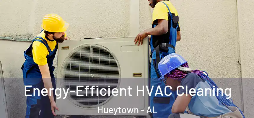 Energy-Efficient HVAC Cleaning Hueytown - AL