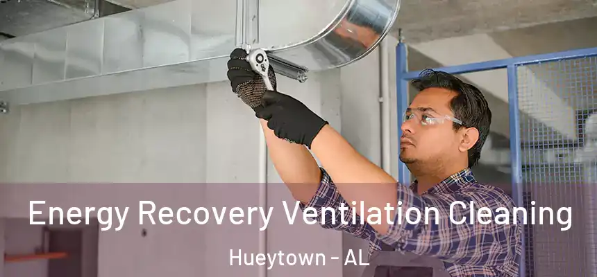 Energy Recovery Ventilation Cleaning Hueytown - AL
