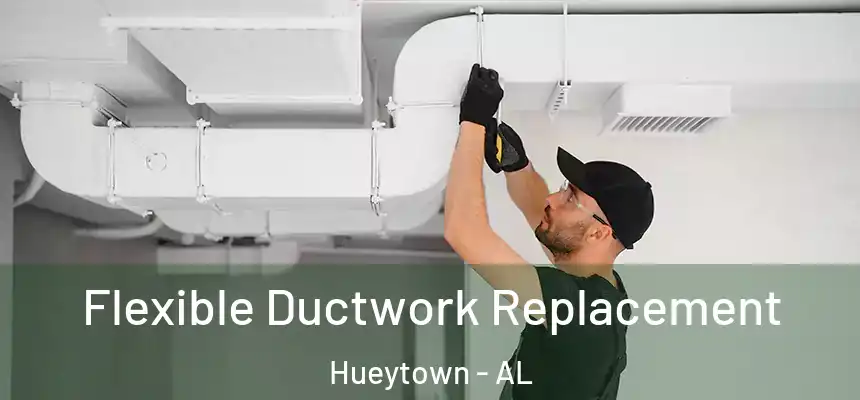 Flexible Ductwork Replacement Hueytown - AL