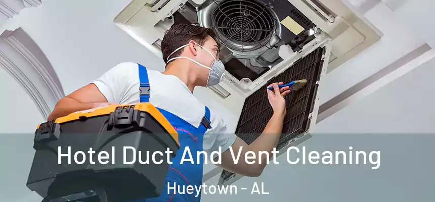 Hotel Duct And Vent Cleaning Hueytown - AL