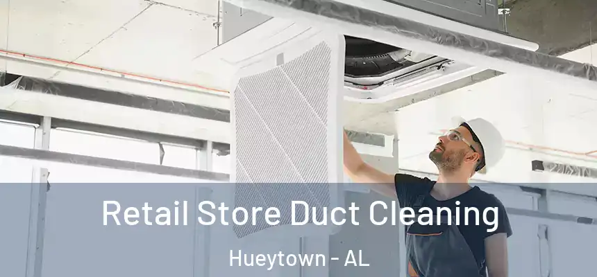 Retail Store Duct Cleaning Hueytown - AL