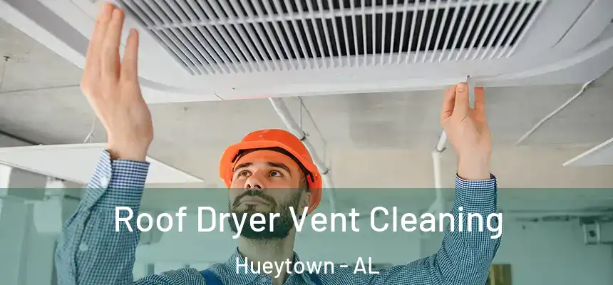 Roof Dryer Vent Cleaning Hueytown - AL