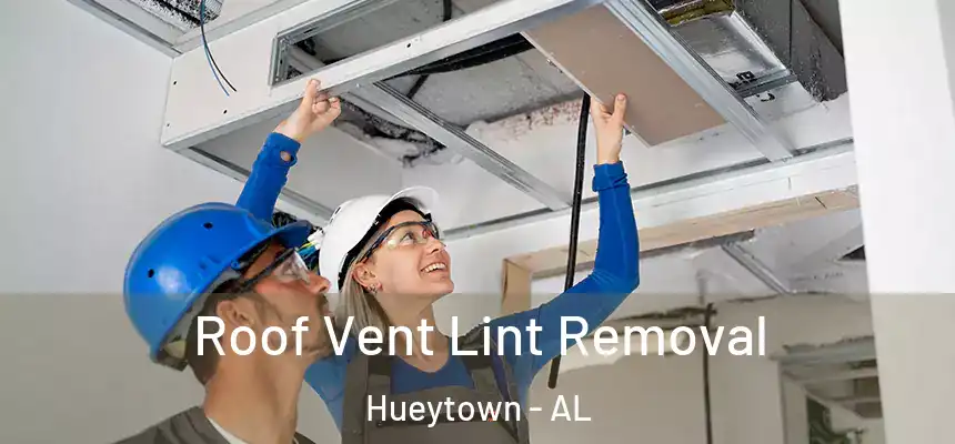 Roof Vent Lint Removal Hueytown - AL