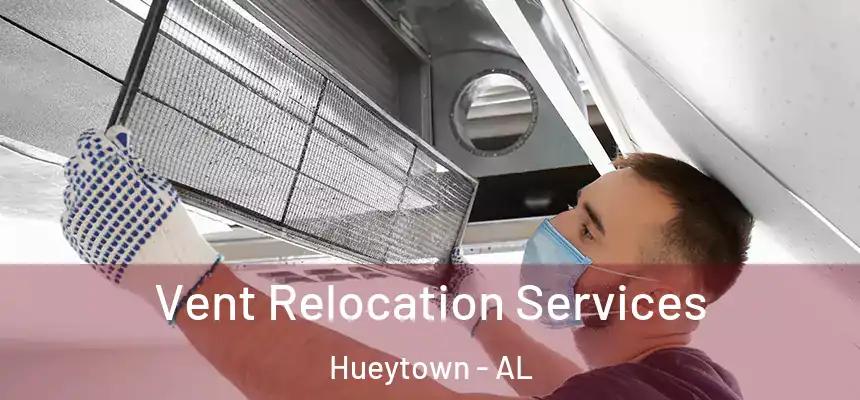 Vent Relocation Services Hueytown - AL