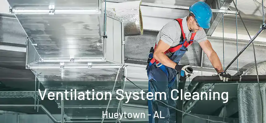 Ventilation System Cleaning Hueytown - AL